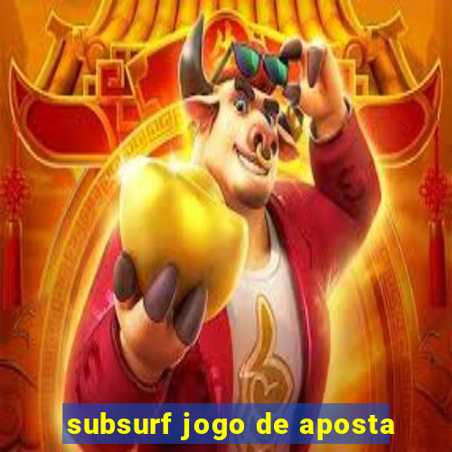 subsurf jogo de aposta