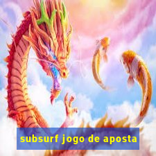 subsurf jogo de aposta