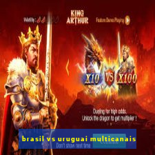 brasil vs uruguai multicanais