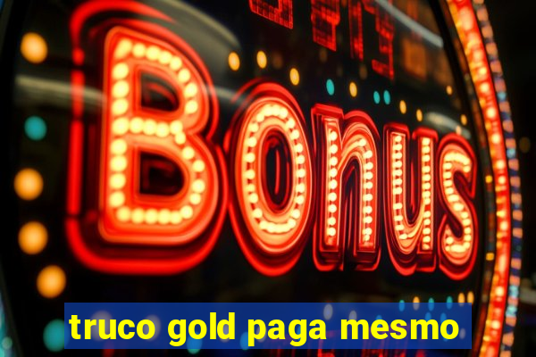 truco gold paga mesmo