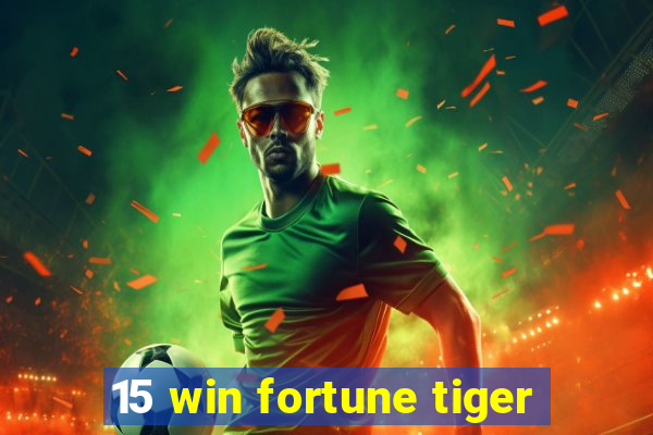 15 win fortune tiger