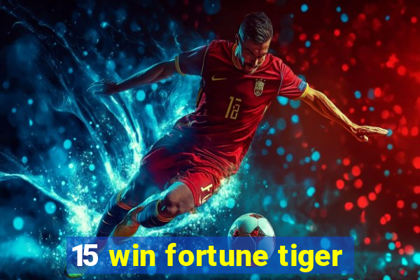 15 win fortune tiger