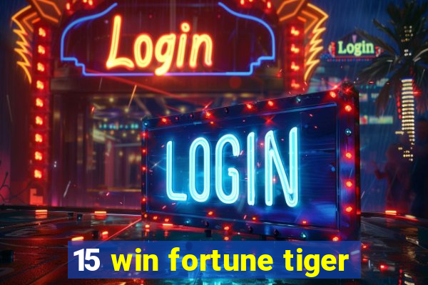 15 win fortune tiger