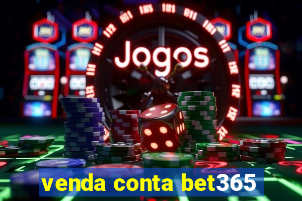 venda conta bet365