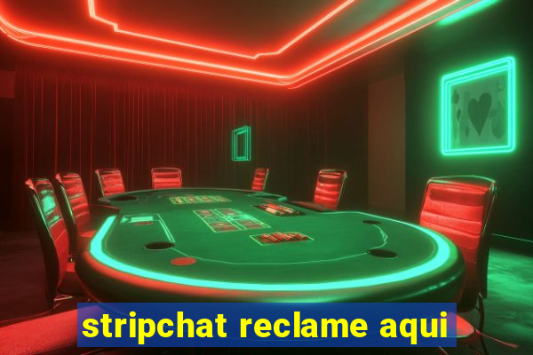 stripchat reclame aqui