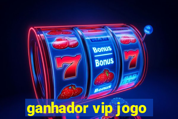 ganhador vip jogo