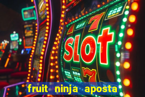 fruit ninja aposta 1 real