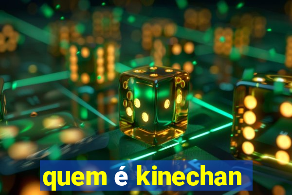 quem é kinechan