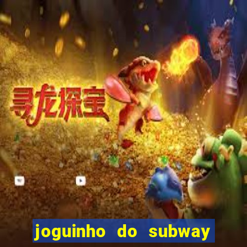 joguinho do subway surf que ganha dinheiro de verdade