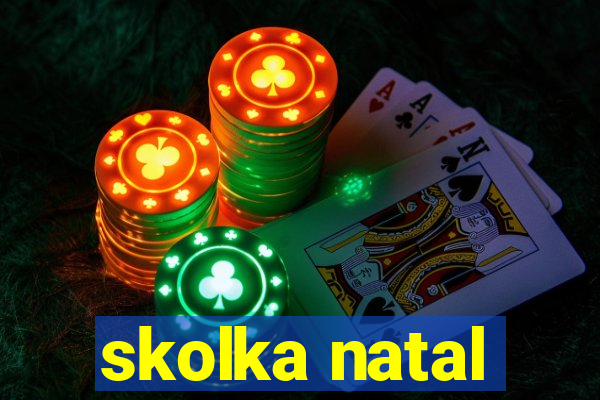 skolka natal