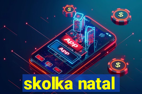 skolka natal