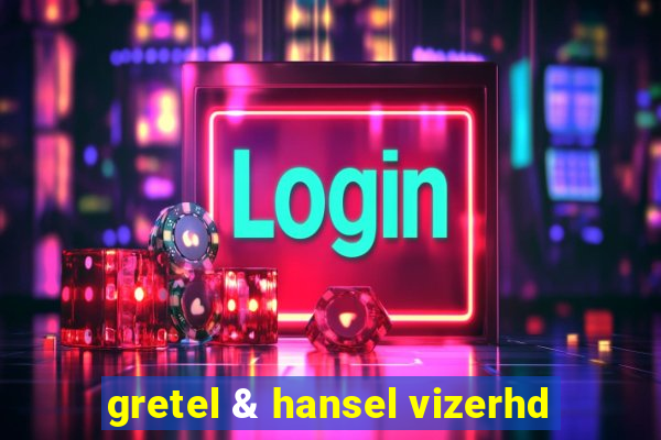 gretel & hansel vizerhd