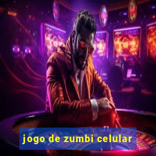 jogo de zumbi celular