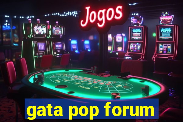 gata pop forum