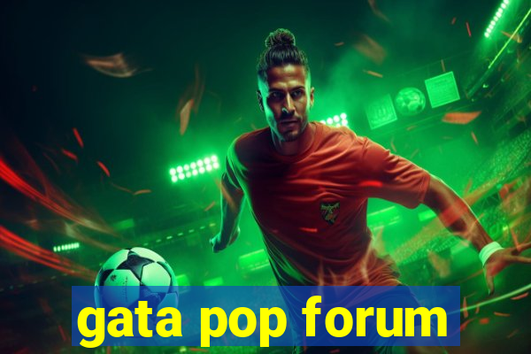 gata pop forum