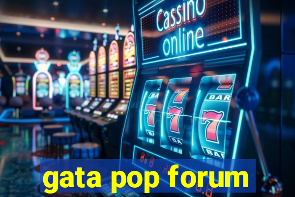 gata pop forum