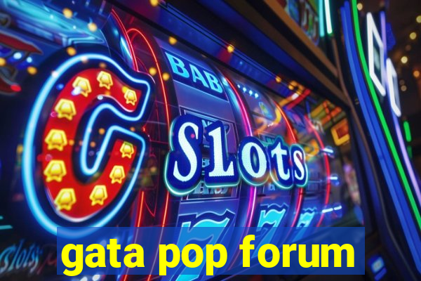 gata pop forum