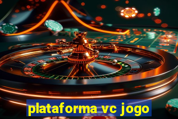 plataforma vc jogo