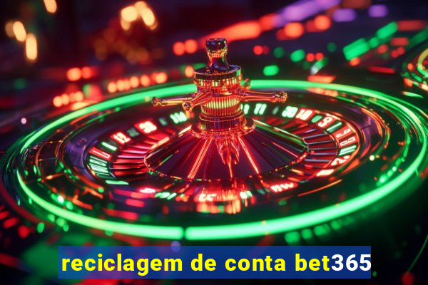 reciclagem de conta bet365