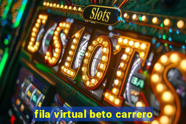 fila virtual beto carrero