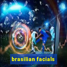 brasilian facials