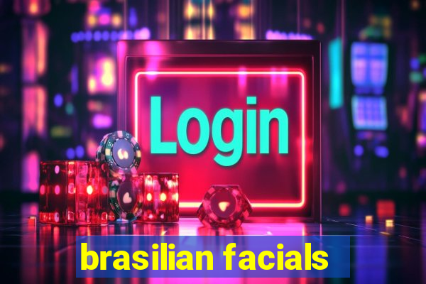 brasilian facials