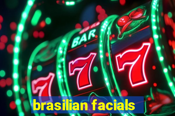 brasilian facials