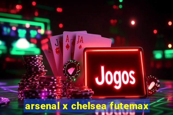 arsenal x chelsea futemax