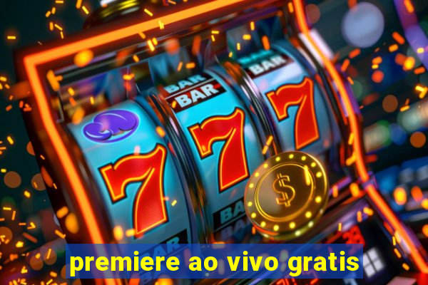 premiere ao vivo gratis