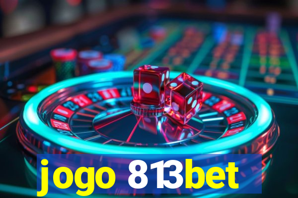 jogo 813bet