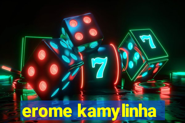 erome kamylinha