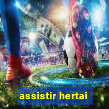 assistir hertai