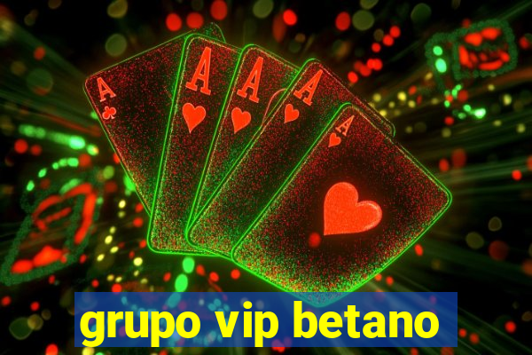 grupo vip betano