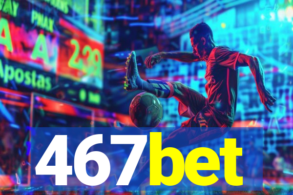 467bet