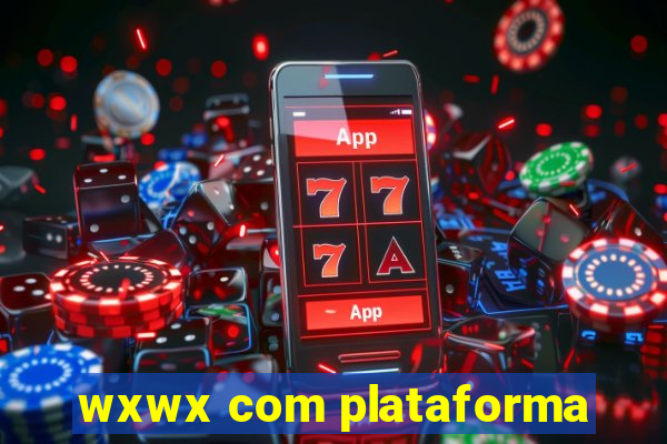 wxwx com plataforma