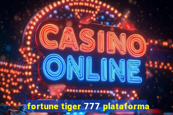 fortune tiger 777 plataforma