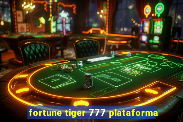 fortune tiger 777 plataforma