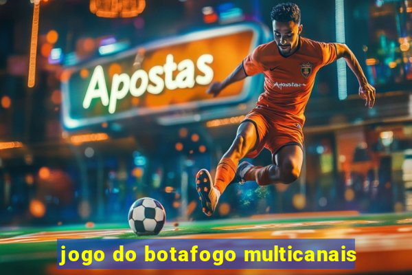 jogo do botafogo multicanais