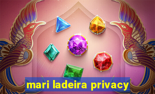 mari ladeira privacy