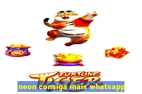 neon consiga mais whatsapp