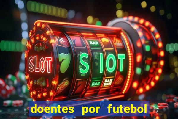 doentes por futebol guia de jogos