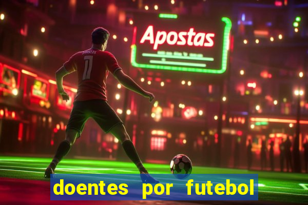 doentes por futebol guia de jogos