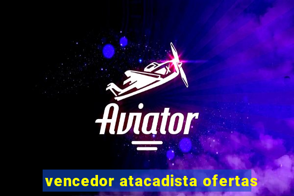 vencedor atacadista ofertas