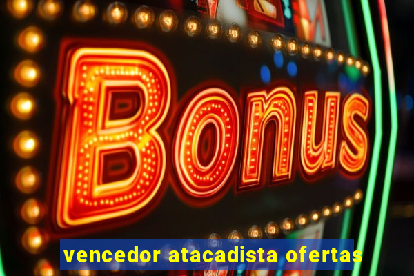 vencedor atacadista ofertas