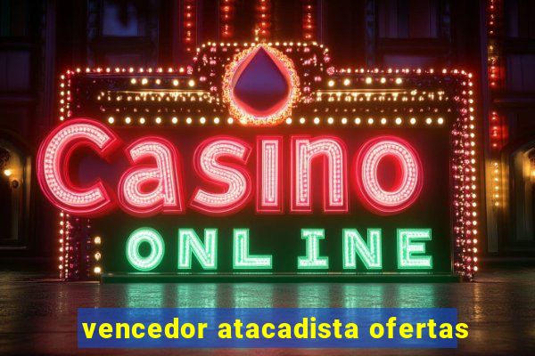 vencedor atacadista ofertas