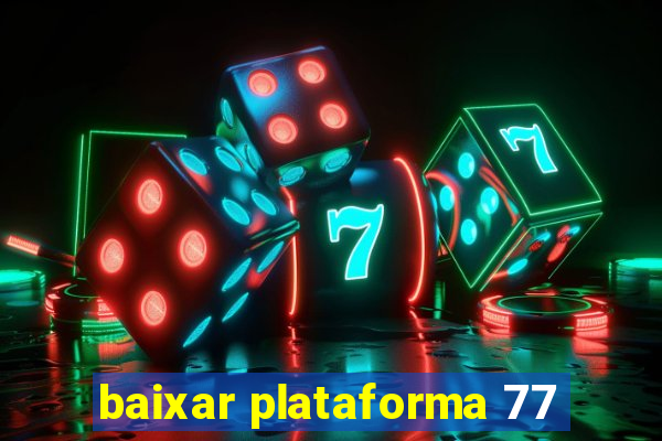 baixar plataforma 77