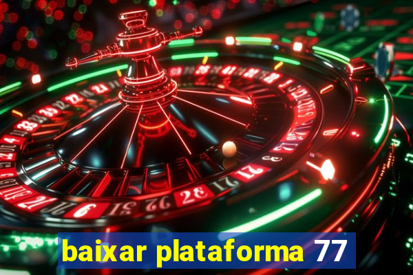 baixar plataforma 77