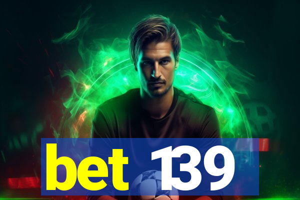 bet 139