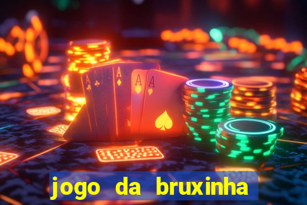 jogo da bruxinha ganhar dinheiro