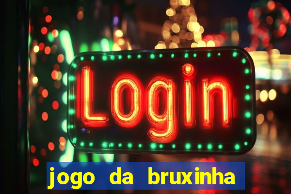 jogo da bruxinha ganhar dinheiro